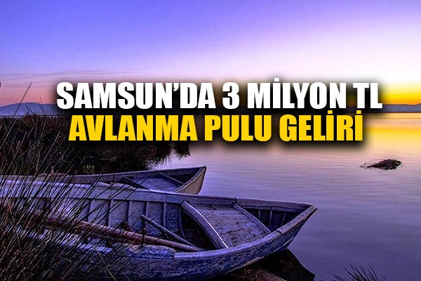 Samsun'da 3 milyon TL avlanma pulu geliri elde edildi