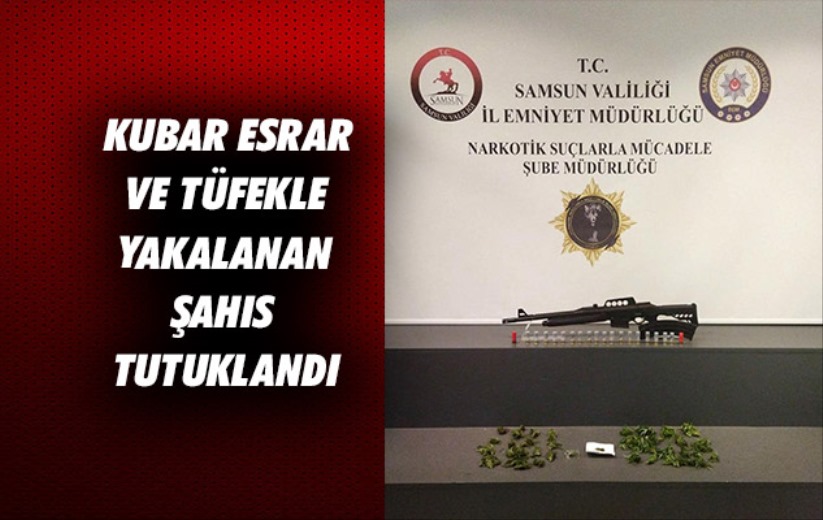 Samsun'da kubar esrar ve tüfekle yakalanan şahıs tutuklandı