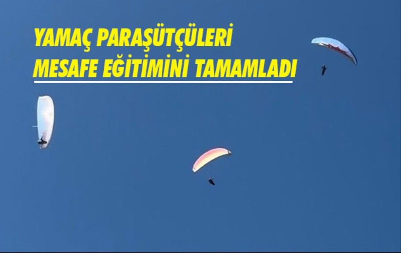 Samsun'da yamaç paraşütçüleri mesafe eğitimini tamamladı