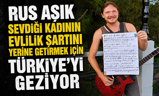 Rus aşık, sevdiği kadının evlilik şartını yerine getirmek için Türkiye'yi geziyor