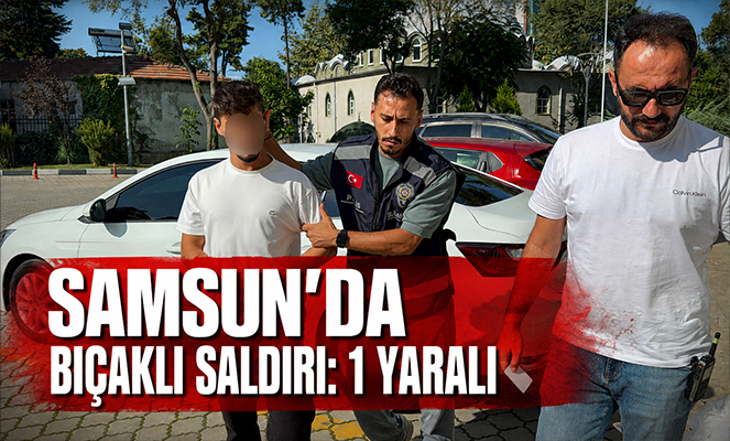 Samsun'da bıçaklı saldırı: 1 yaralı