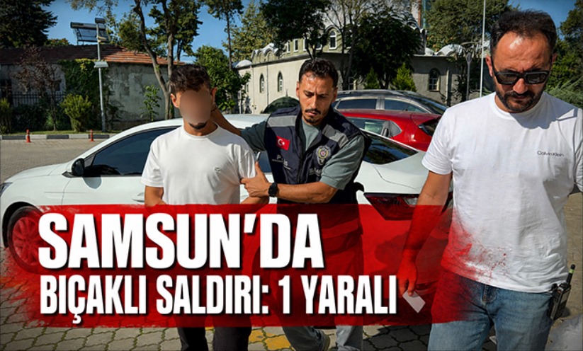 Samsun'da bıçaklı saldırı: 1 yaralı