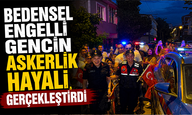 Bedensel engelli gencin askerlik hayali gerçekleştirdi