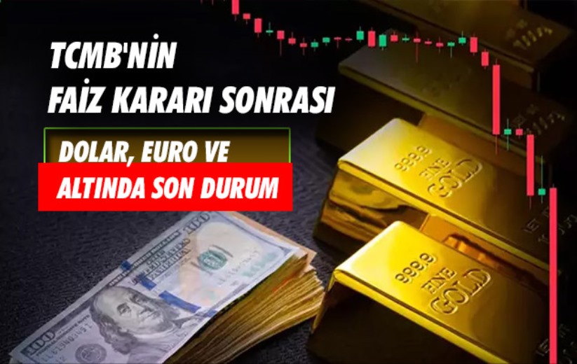 TCMB'nin faiz kararı sonrası Dolar, Euro ve altında son durum