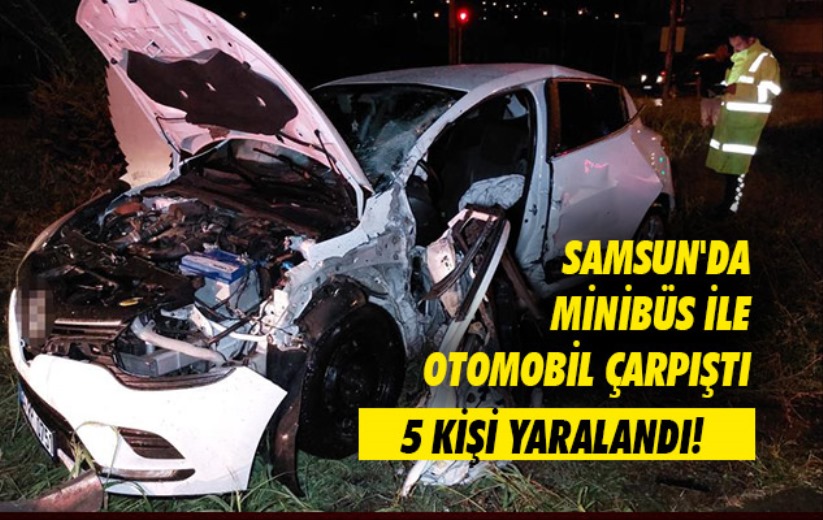 Samsun'da minibüs ile otomobil çarpıştı: 5 yaralı