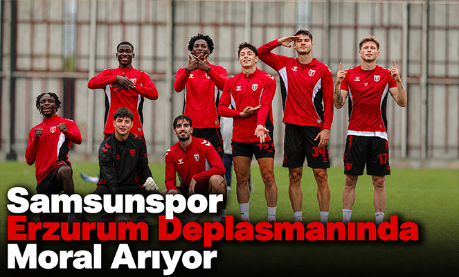 Samsunspor Erzurum Deplasmanında Moral Arıyor