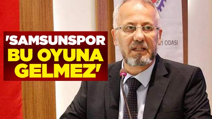  Samsun 19 Mayıs Gazeteciler Cemiyeti: 'Samsunspor bu oyuna gelmez'