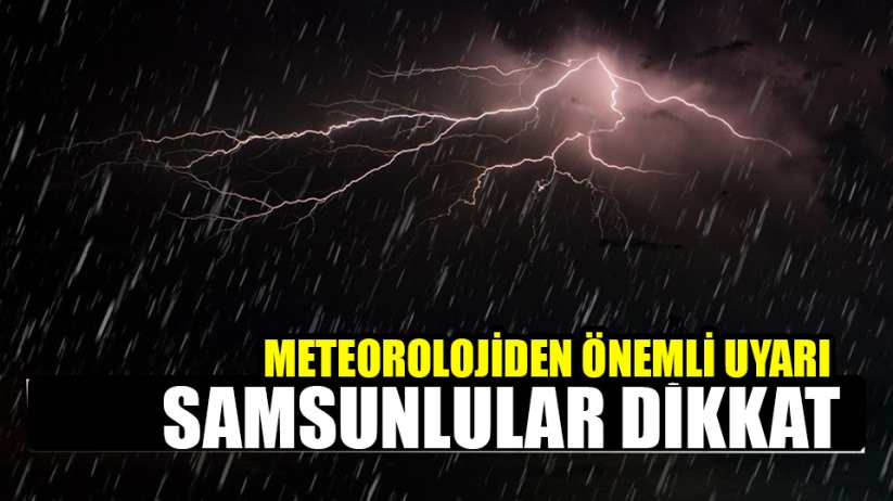 Samsun'da gökgürültülü sağanak yağış uyarısı