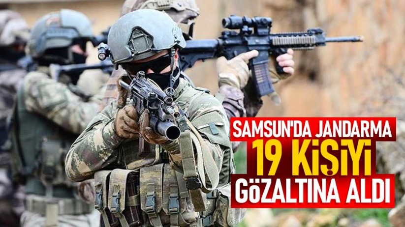 Samsun'da jandarma 19 kişiyi gözaltına aldı