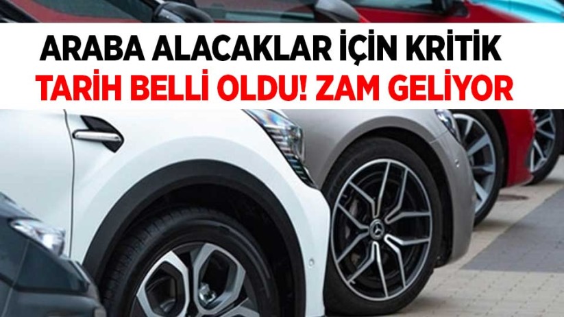 Araba alacaklar için kritik tarih belli oldu! Zam geliyor