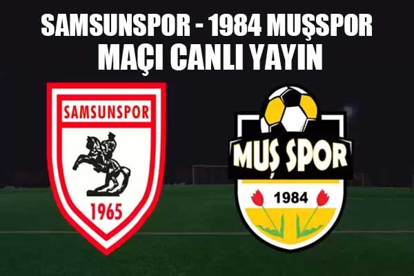 Samsunspor - 1984 Muşspor maçı canlı yayın