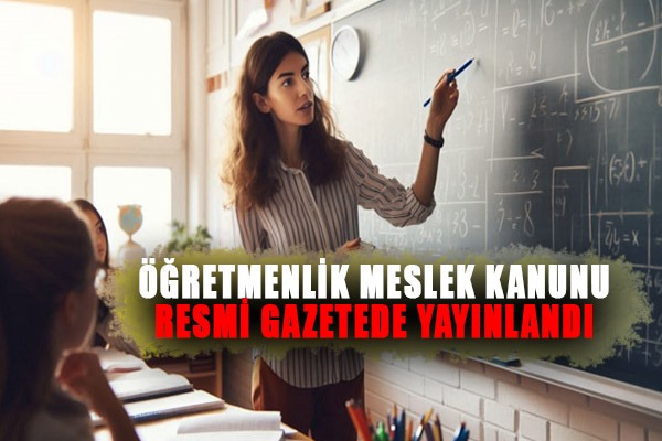 Öğretmenlik Meslek Kanunu Resmi Gazete'de yayımlandı