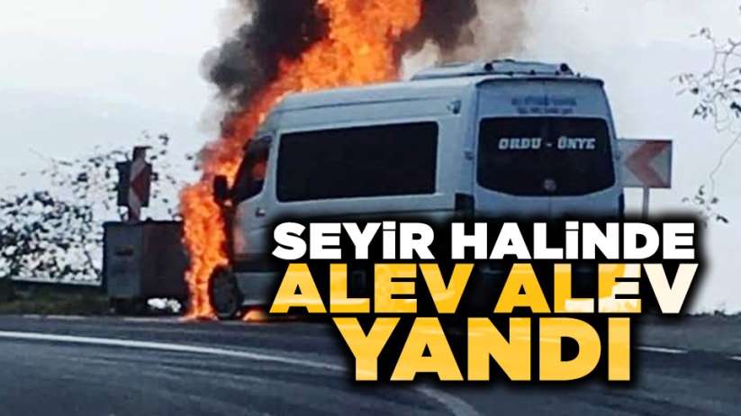 Minibüs seyir halinde alev alev yandı!