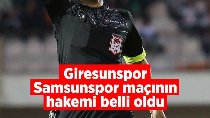 Giresunspor, Samsunspor maçının hakemi belli oldu