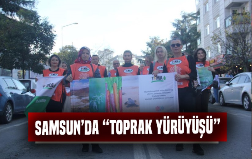 Samsun'da 'Toprak Yürüyüşü' - Samsun haber