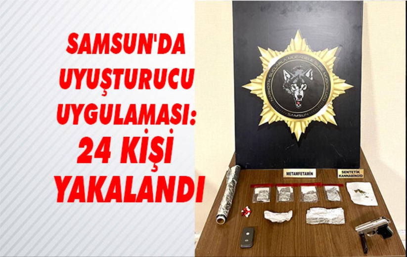 Samsun'da uyuşturucu uygulaması: 24 kişi yakalandı