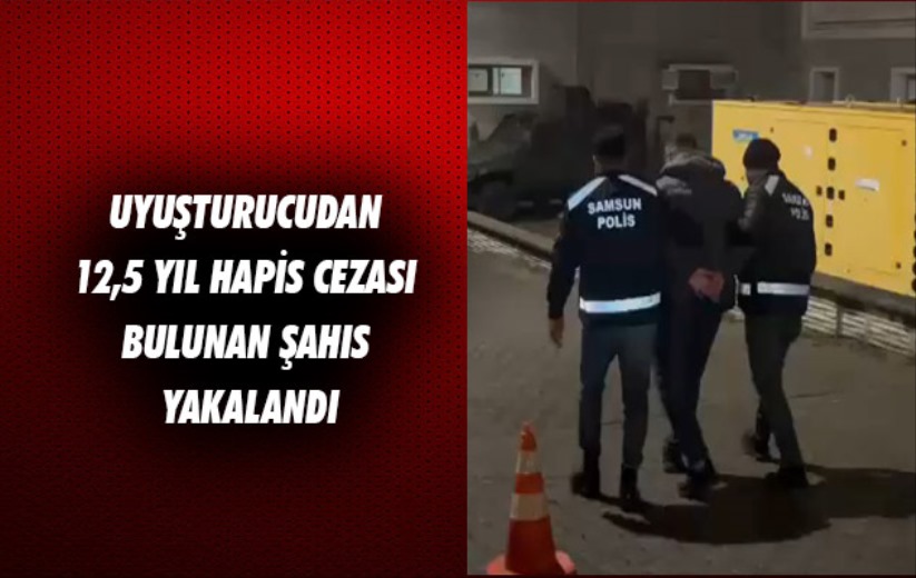 Samsun'da uyuşturucudan 12,5 yıl hapis cezası bulunan şahıs yakalandı