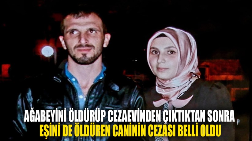Ağabeyini öldürüp cezaevinden çıktıktan sonra eşini de öldürdü