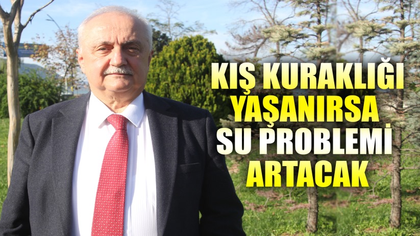 Prof. Dr. Demir: 'Kış kuraklığı yaşanırsa su problemi artacak'