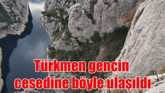 Türkmen gencin cesedine ulaşıldı