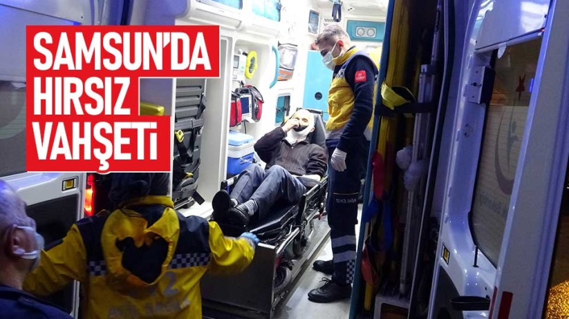 Samsun'da hırsız vahşeti!
