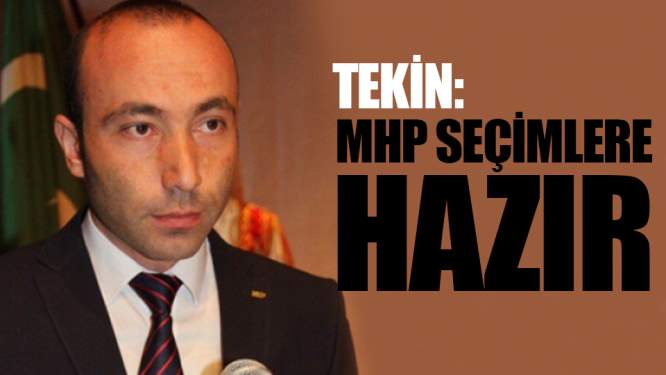 Samsun Haberleri: Tekin, 'MHP Seçimlere Hazır'