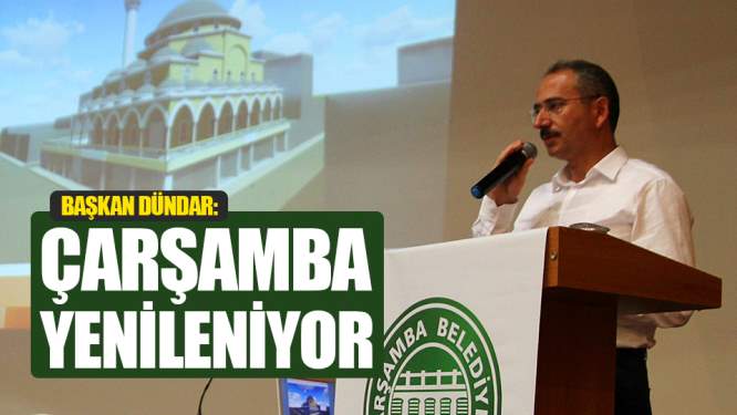 Samsun Haberleri: Dündar: Çarşamba Yenileniyor