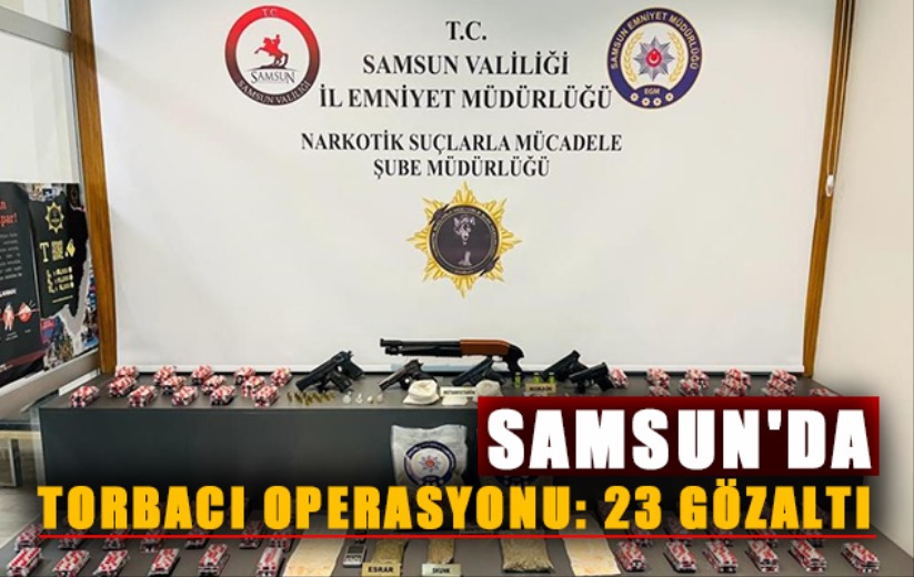 Samsun'da torbacı operasyonu: 23 gözaltı