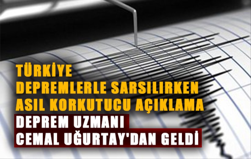 Türkiye depremlerle sarsılırken asıl korkutucu açıklama deprem uzmanı Cemal Uğurtay'dan geldi