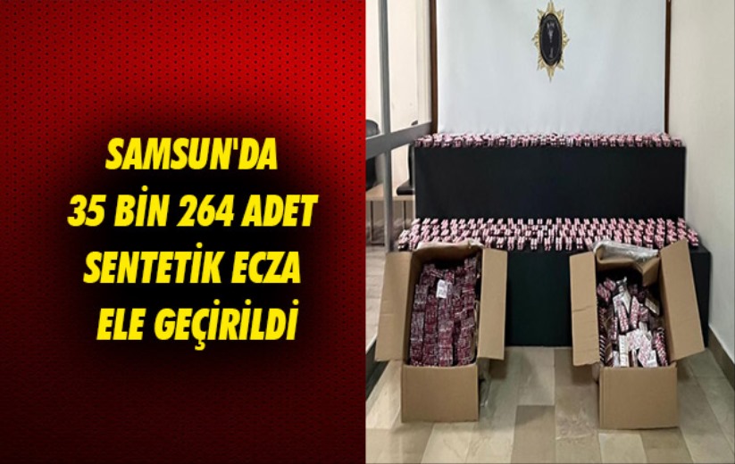 Samsun'da 35 bin 264 adet sentetik ecza ele geçirildi