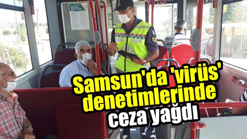 Samsun'da 'virüs' denetimlerinde ceza yağdı