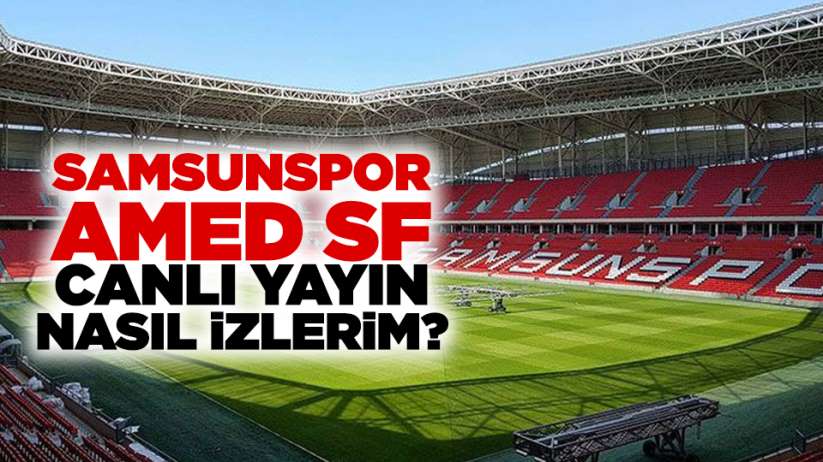Samsunspor Amed SF maçı canlı yayın nasıl izlenir?