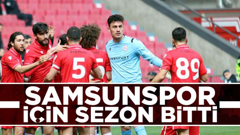 Samsunspor işçin sezon bitti