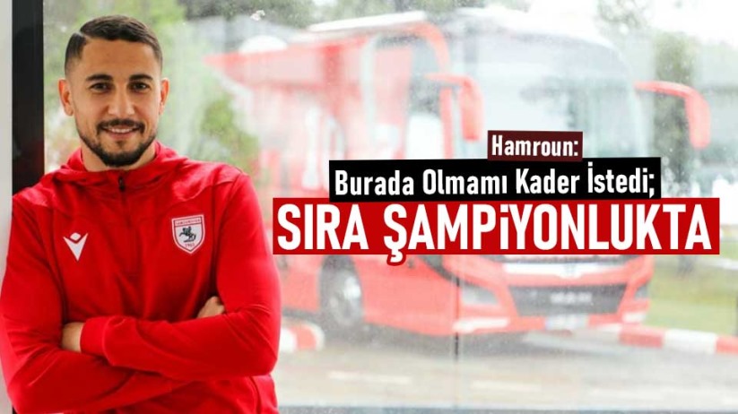 Hamroun: Burada Olmamı Kader İstedi; Sıra Şampiyonlukta