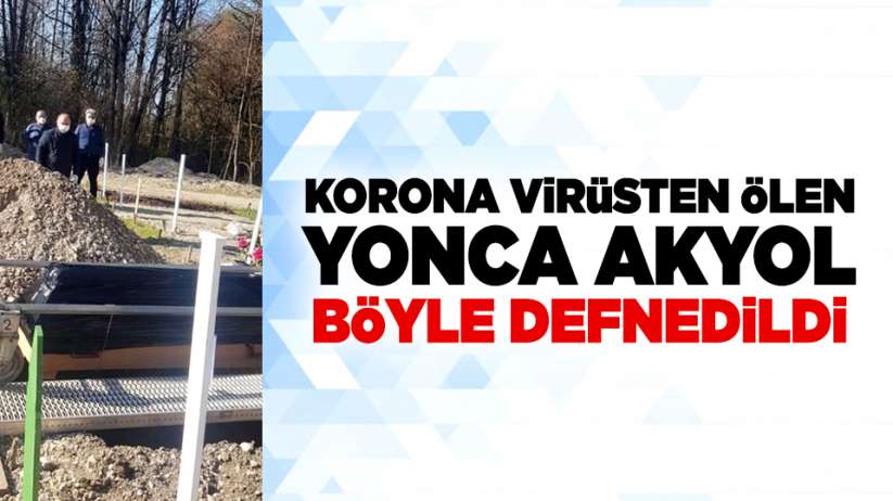 Korona virüsten ölen Yonca Akyol böyle defnedildi!