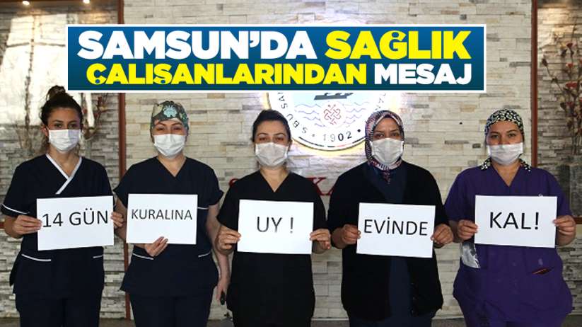 Samsun'da sağlık çalışanlarından evinde kal mesajı