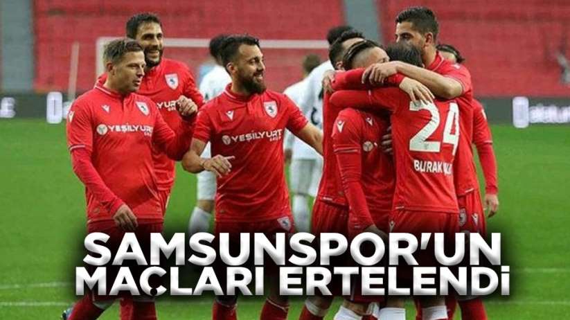 Samsunspor'un maçları ertelendi