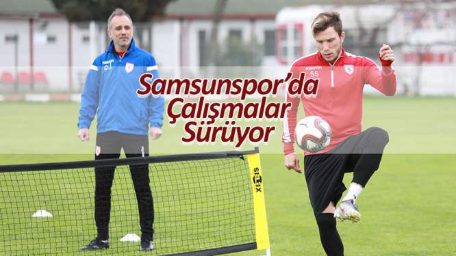 Samsunspor'da çalışmalar sürüyor