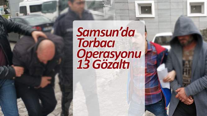 Samsun'da 'torbacı' operasyonu: 13 gözaltı