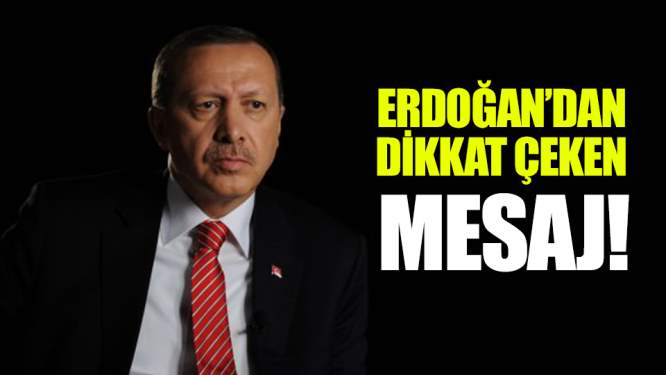 Cumhurbaşkanı Erdoğan'dan dikkat çeken mesaj