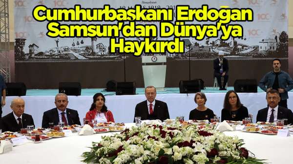 Cumhurbaşkanı Erdoğan Samsun'dan Dünya'ya duyurdu
