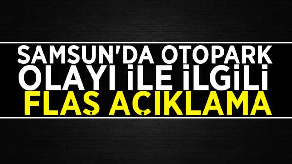 Samsun'da otopark olayı ile ilgili avukat tarafından açıklama yapıldı