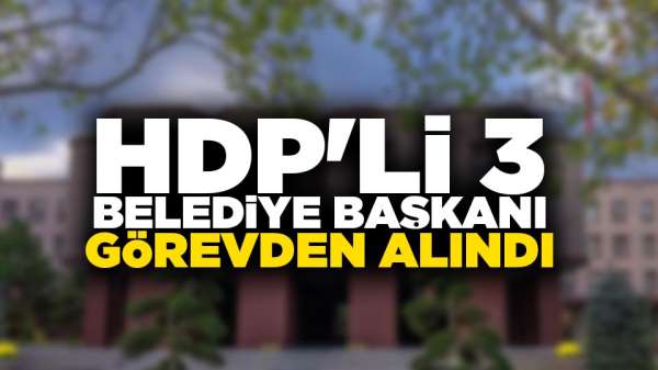 HDP'li üç Belediye Başkanı görevden alındı