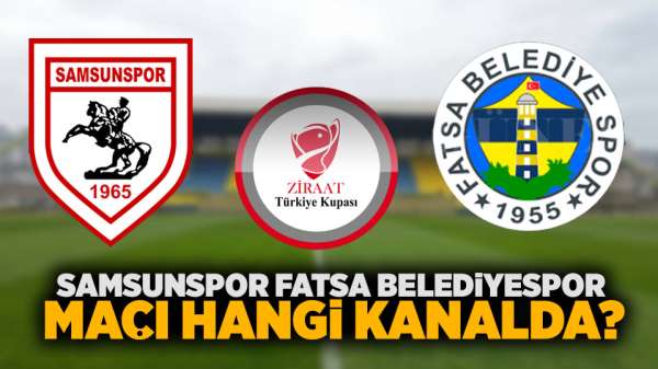 Samsunspor Fatsa Belediyespor maçı hangi kanalda?