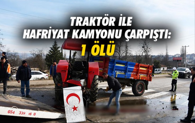 Samsun'da traktör ile hafriyat kamyonu çarpıştı: 1 ölü