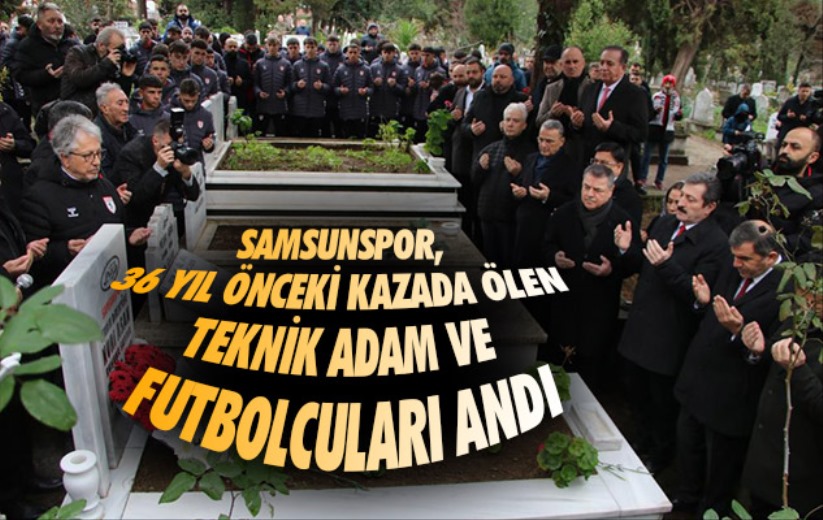 Samsunspor, 36 yıl önceki kazada ölen teknik adam ve futbolcuları andı