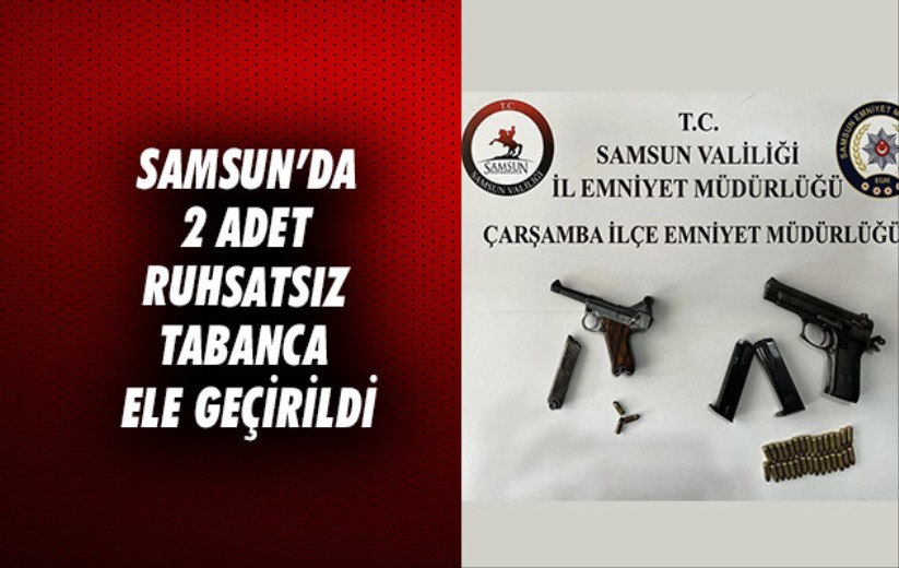 Samsun'da 2 adet ruhsatsız tabanca ele geçirildi