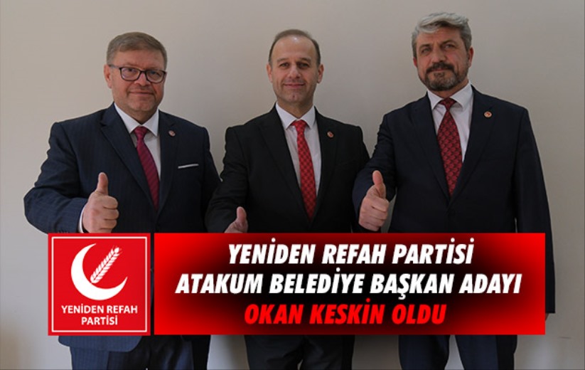 Yeniden Refah Partisi Atakum Belediye Başkan Adayı Okan Keskin oldu 