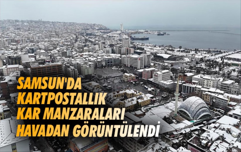Samsun'da kartpostallık kar manzaraları havadan görüntülendi