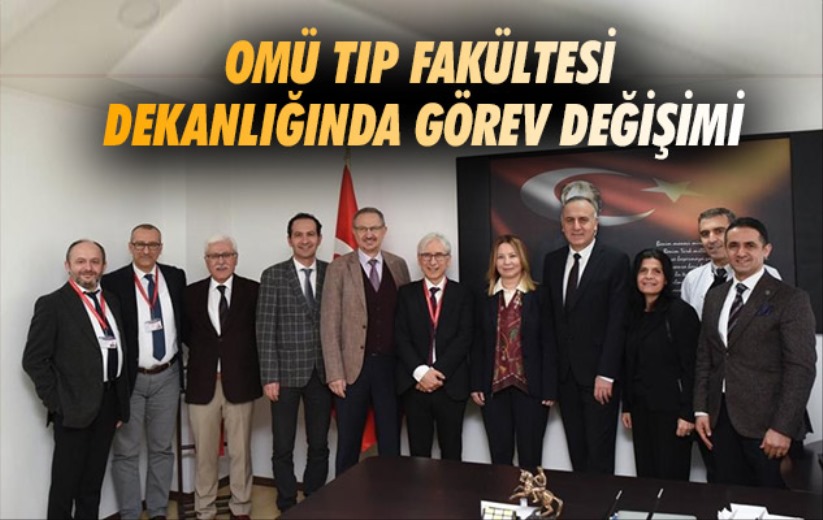 OMÜ Tıp Fakültesi Dekanlığında görev değişimi